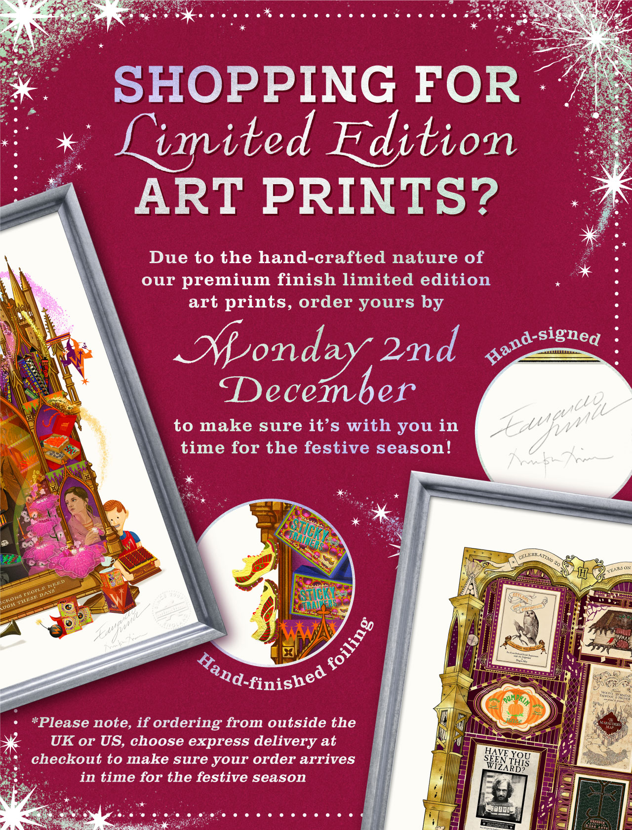 Shopping for limited edition art prints? Due to the hand-crafted nature of our premium finish limited edition art prints, order yours by Monday 2nd December to make sure it's with you in time for the festive season! Please note, if ordering from outside the UK or US, choose express delivery at checkout to make sure your order arrives in time for the festive season.