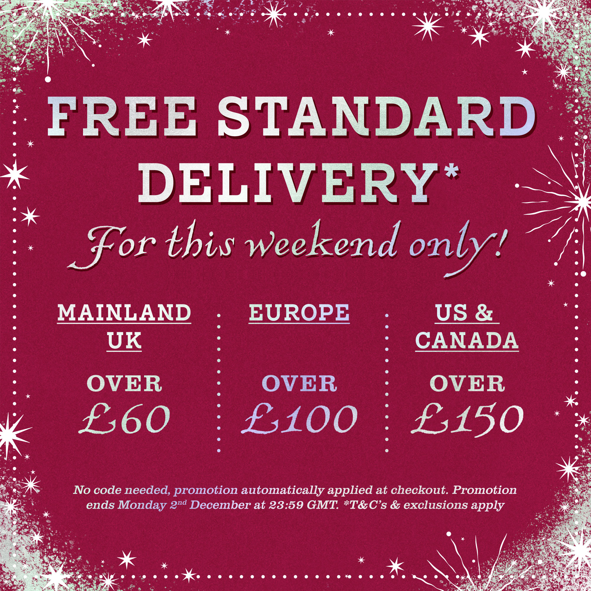 Free standard delivery on eligible orders this weekend.*