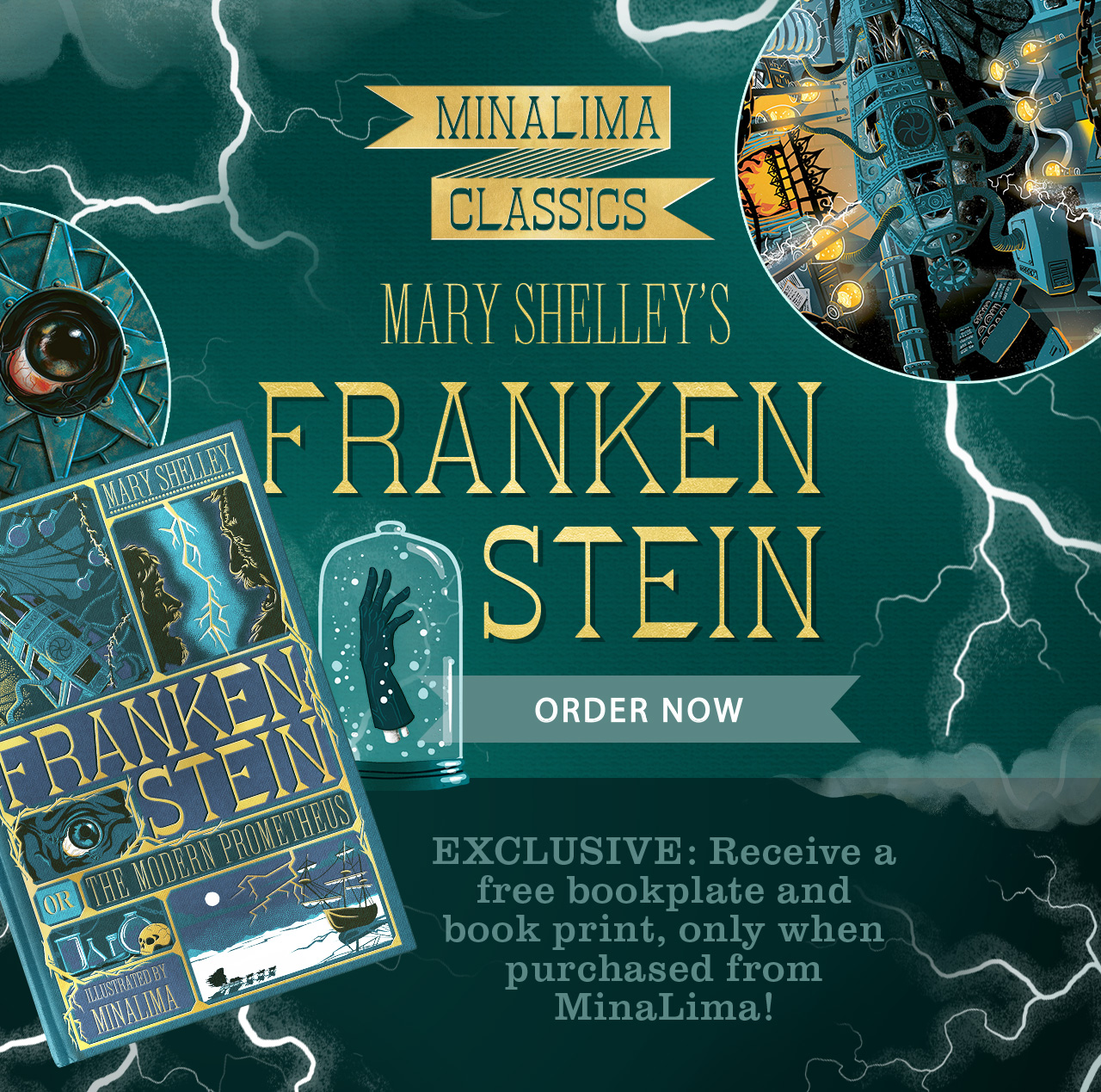 MinaLima Classics: Mary Shelley’s ‘Frankenstein; or, The Modern Prometheus’. Order Now. Exclusive: Receive a free bookplate and book print featuring a working sketch of Victor’s workshop, only when purchased from MinaLima!