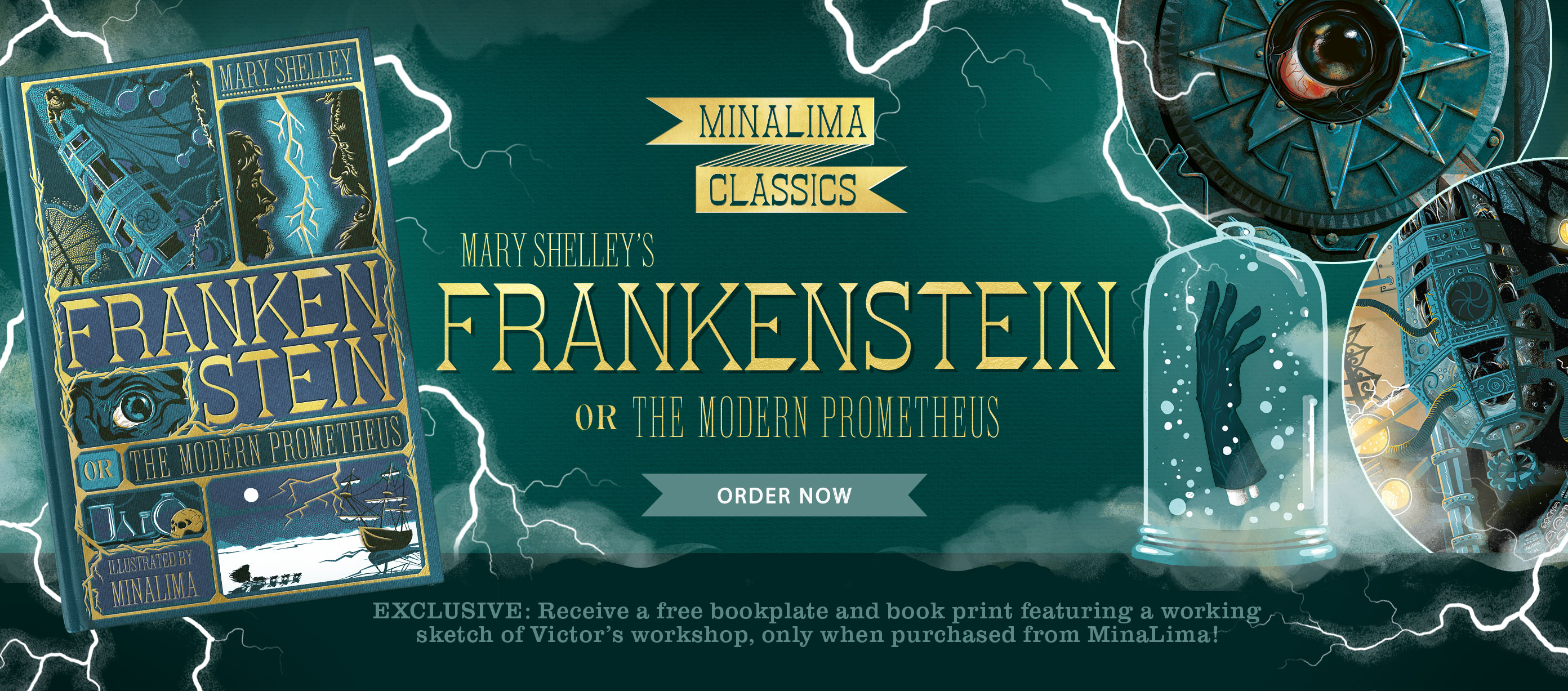 MinaLima Classics: Mary Shelley’s ‘Frankenstein; or, The Modern Prometheus’. Order Now. Exclusive: Receive a free bookplate and book print featuring a working sketch of Victor’s workshop, only when purchased from MinaLima!