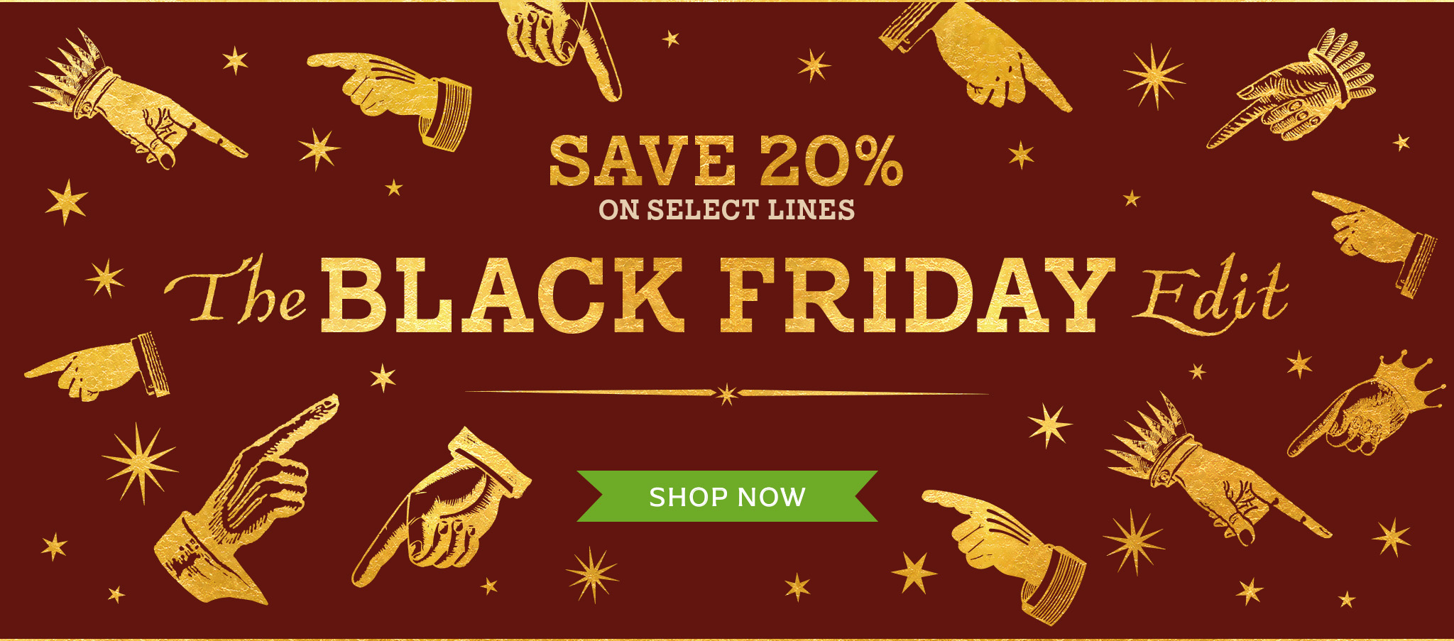 Save 20% on select lines with the Black Friday edit. Shop now!